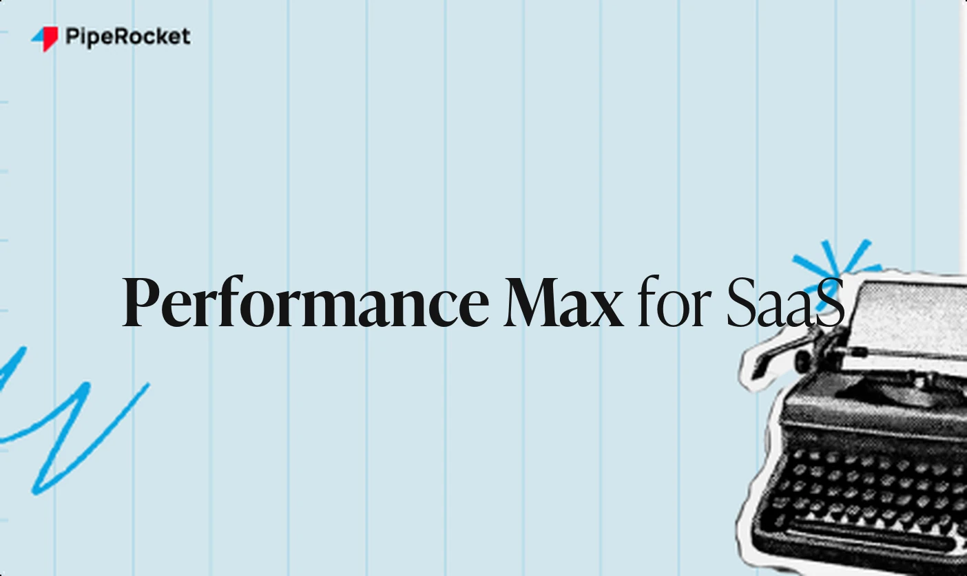 Google Ads Performance Max for SaaS: What It Is and When to Use It