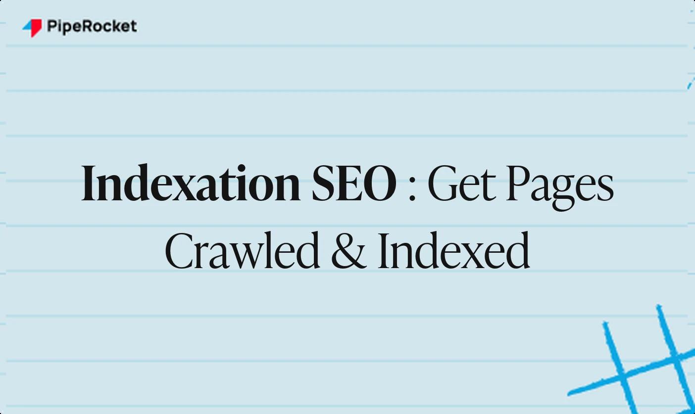 Indexation SEO: How to Get Pages Crawled and Indexed by Google